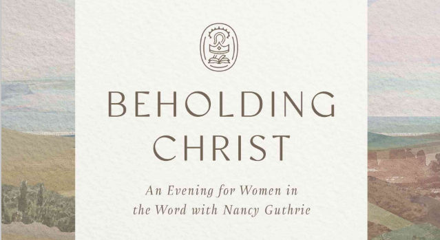 Nancy Guthrie - Beholding Christ Conference